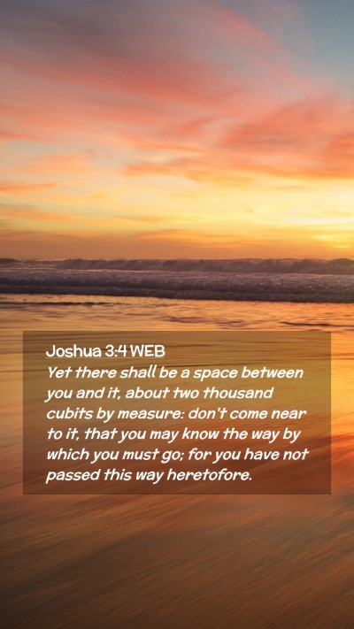Picture 02 - Joshua 3:4 WEB Mobile Phone Wallpaper - Yet there shall be a space between you and it, - Mobile Bible Verse Wallpaper