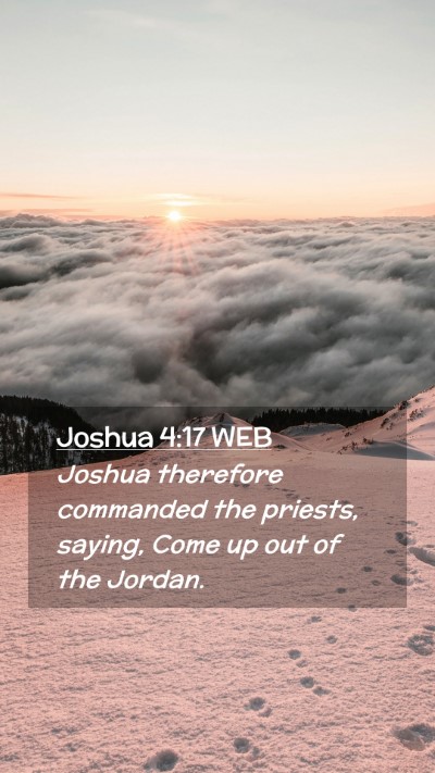 Picture 02 - Joshua 4:17 WEB Mobile Phone Wallpaper - Joshua therefore commanded the priests, saying, - Mobile Bible Verse Wallpaper