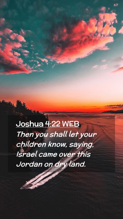 Picture 02 - Joshua 4:22 WEB Mobile Phone Wallpaper - Then you shall let your children know, saying, - Mobile Bible Verse Wallpaper
