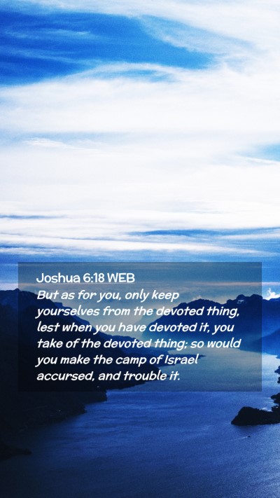 Picture 02 - Joshua 6:18 WEB Mobile Phone Wallpaper - But as for you, only keep yourselves from the - Mobile Bible Verse Wallpaper