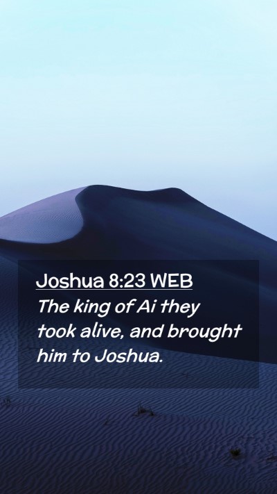 Picture 02 - Joshua 8:23 WEB Mobile Phone Wallpaper - The king of Ai they took alive, and brought him - Mobile Bible Verse Wallpaper