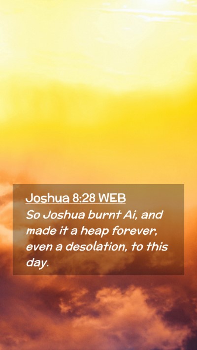 Picture 02 - Joshua 8:28 WEB Mobile Phone Wallpaper - So Joshua burnt Ai, and made it a heap forever, - Mobile Bible Verse Wallpaper