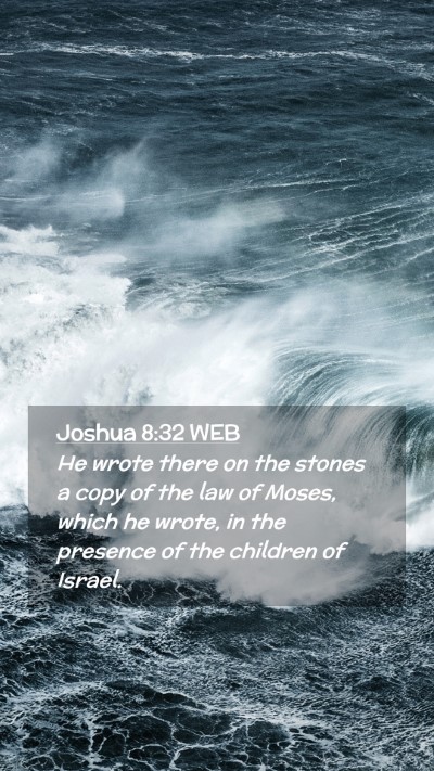 Picture 02 - Joshua 8:32 WEB Mobile Phone Wallpaper - He wrote there on the stones a copy of the law of - Mobile Bible Verse Wallpaper