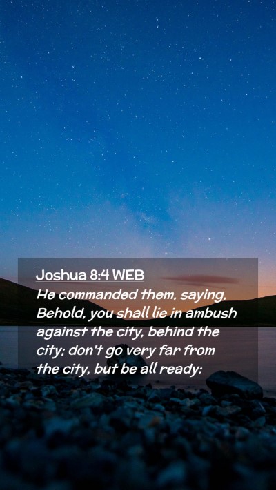 Picture 02 - Joshua 8:4 WEB Mobile Phone Wallpaper - He commanded them, saying, Behold, you shall lie - Mobile Bible Verse Wallpaper