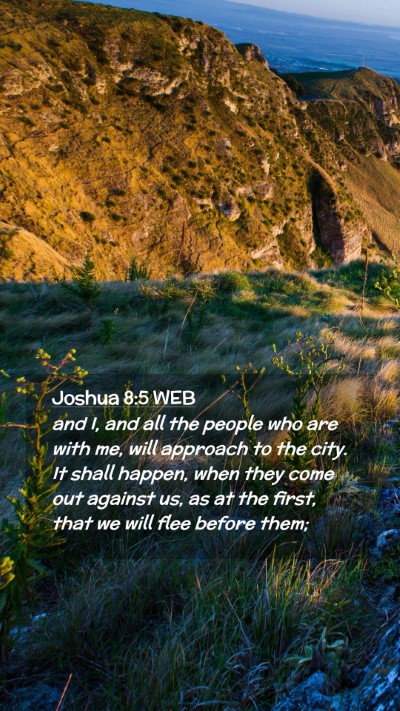 Picture 02 - Joshua 8:5 WEB Mobile Phone Wallpaper - and I, and all the people who are with me, will - Mobile Bible Verse Wallpaper