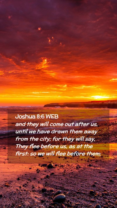 Picture 02 - Joshua 8:6 WEB Mobile Phone Wallpaper - and they will come out after us, until we have - Mobile Bible Verse Wallpaper