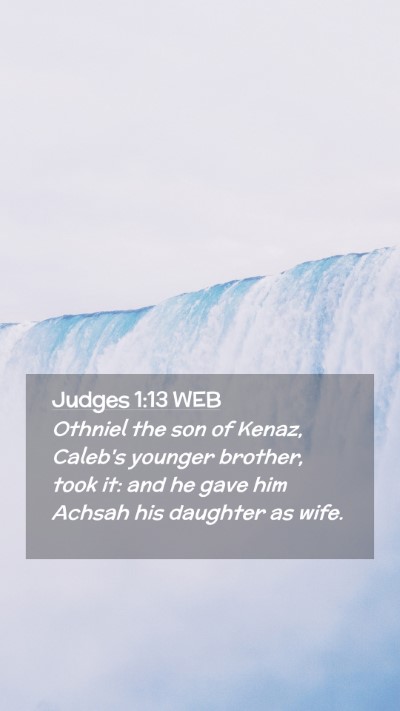 Picture 02 - Judges 1:13 WEB Mobile Phone Wallpaper - Othniel the son of Kenaz, Caleb's younger - Mobile Bible Verse Wallpaper