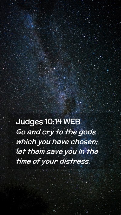 Picture 02 - Judges 10:14 WEB Mobile Phone Wallpaper - Go and cry to the gods which you have chosen; let - Mobile Bible Verse Wallpaper