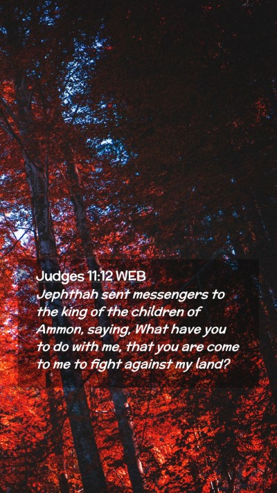 Picture 02 - Judges 11:12 WEB Mobile Phone Wallpaper - Jephthah sent messengers to the king of the - Mobile Bible Verse Wallpaper