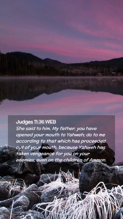 Picture 02 - Judges 11:36 WEB Mobile Phone Wallpaper - She said to him, My father, you have opened your - Mobile Bible Verse Wallpaper