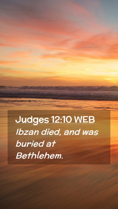 Picture 02 - Judges 12:10 WEB Mobile Phone Wallpaper - Ibzan died, and was buried at - Mobile Bible Verse Wallpaper