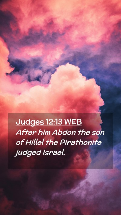 Picture 02 - Judges 12:13 WEB Mobile Phone Wallpaper - After him Abdon the son of Hillel the Pirathonite - Mobile Bible Verse Wallpaper