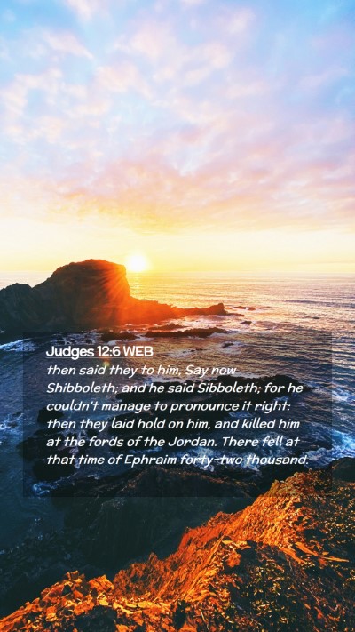 Picture 02 - Judges 12:6 WEB Mobile Phone Wallpaper - then said they to him, Say now Shibboleth; and he - Mobile Bible Verse Wallpaper