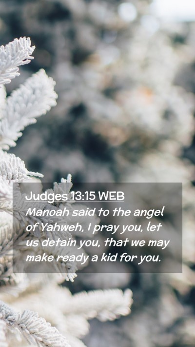 Picture 02 - Judges 13:15 WEB Mobile Phone Wallpaper - Manoah said to the angel of Yahweh, I pray you, - Mobile Bible Verse Wallpaper