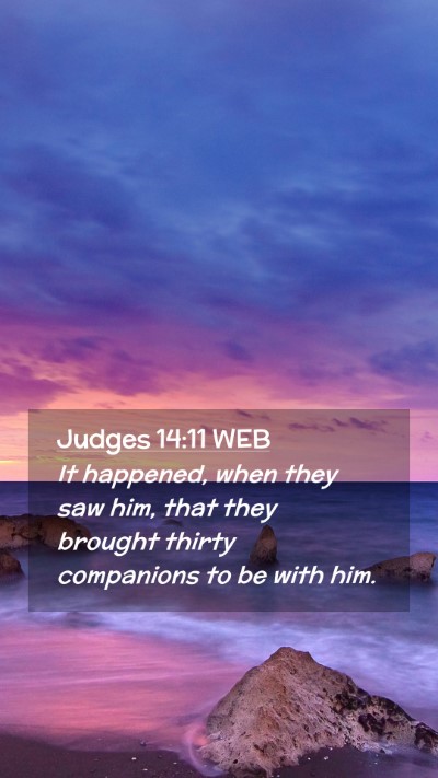 Picture 02 - Judges 14:11 WEB Mobile Phone Wallpaper - It happened, when they saw him, that they brought - Mobile Bible Verse Wallpaper