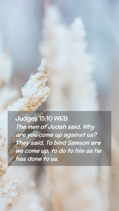 Picture 02 - Judges 15:10 WEB Mobile Phone Wallpaper - The men of Judah said, Why are you come up - Mobile Bible Verse Wallpaper