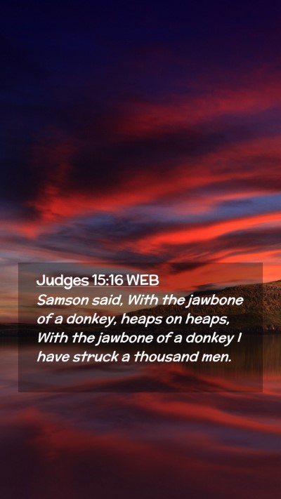 Picture 02 - Judges 15:16 WEB Mobile Phone Wallpaper - Samson said, With the jawbone of a donkey, heaps - Mobile Bible Verse Wallpaper