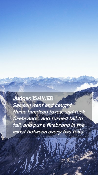 Picture 02 - Judges 15:4 WEB Mobile Phone Wallpaper - Samson went and caught three hundred foxes, and - Mobile Bible Verse Wallpaper