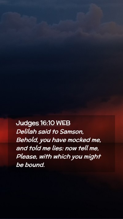 Picture 02 - Judges 16:10 WEB Mobile Phone Wallpaper - Delilah said to Samson, Behold, you have mocked - Mobile Bible Verse Wallpaper