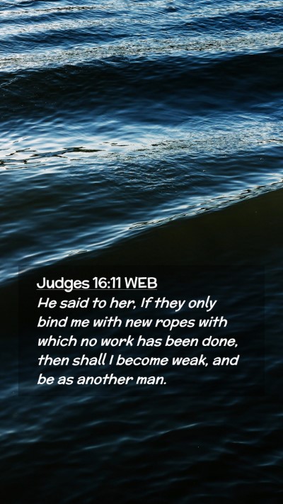Picture 02 - Judges 16:11 WEB Mobile Phone Wallpaper - He said to her, If they only bind me with new - Mobile Bible Verse Wallpaper