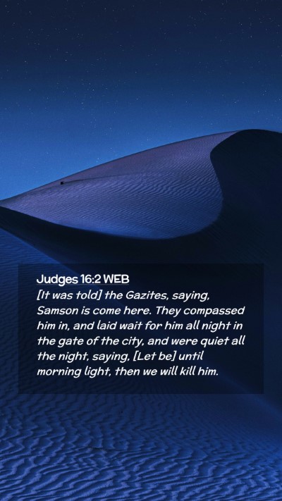 Picture 02 - Judges 16:2 WEB Mobile Phone Wallpaper - [It was told] the Gazites, saying, Samson is come - Mobile Bible Verse Wallpaper