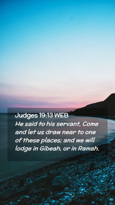 Picture 02 - Judges 19:13 WEB Mobile Phone Wallpaper - He said to his servant, Come and let us draw near - Mobile Bible Verse Wallpaper