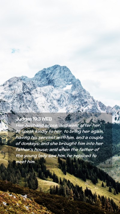 Picture 02 - Judges 19:3 WEB Mobile Phone Wallpaper - Her husband arose, and went after her, to speak - Mobile Bible Verse Wallpaper