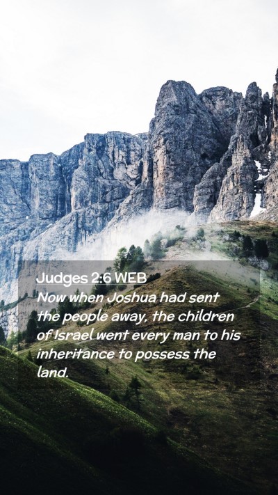 Picture 02 - Judges 2:6 WEB Mobile Phone Wallpaper - Now when Joshua had sent the people away, the - Mobile Bible Verse Wallpaper