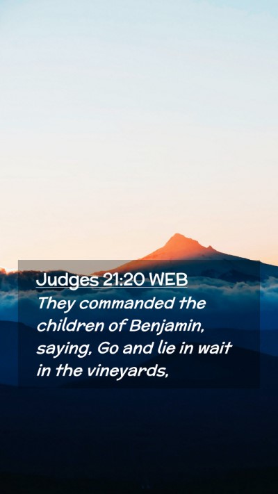 Picture 02 - Judges 21:20 WEB Mobile Phone Wallpaper - They commanded the children of Benjamin, saying, - Mobile Bible Verse Wallpaper