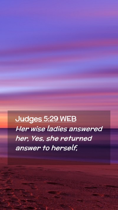 Picture 02 - Judges 5:29 WEB Mobile Phone Wallpaper - Her wise ladies answered her, Yes, she returned - Mobile Bible Verse Wallpaper