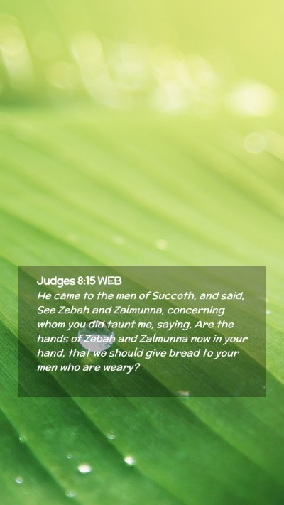 Picture 02 - Judges 8:15 WEB Mobile Phone Wallpaper - He came to the men of Succoth, and said, See - Mobile Bible Verse Wallpaper
