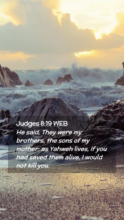 Picture 02 - Judges 8:19 WEB Mobile Phone Wallpaper - He said, They were my brothers, the sons of my - Mobile Bible Verse Wallpaper