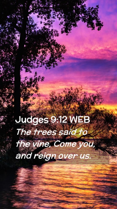 Picture 02 - Judges 9:12 WEB Mobile Phone Wallpaper - The trees said to the vine, Come you, and reign - Mobile Bible Verse Wallpaper