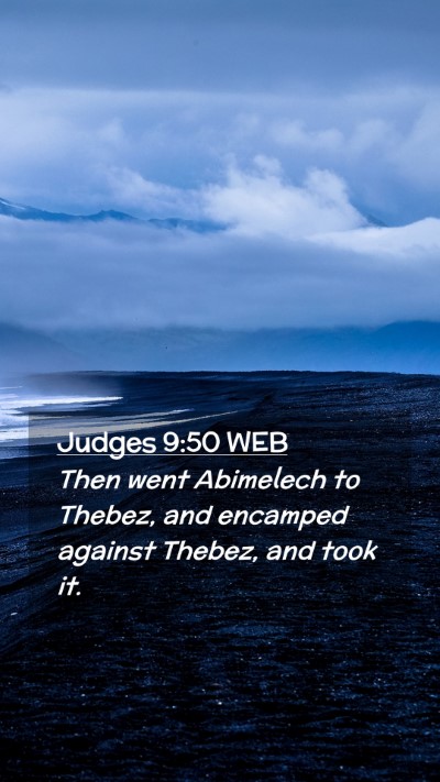 Picture 02 - Judges 9:50 WEB Mobile Phone Wallpaper - Then went Abimelech to Thebez, and encamped - Mobile Bible Verse Wallpaper