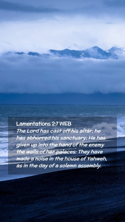 Picture 02 - Lamentations 2:7 WEB Mobile Phone Wallpaper - The Lord has cast off his altar, he has abhorred - Mobile Bible Verse Wallpaper