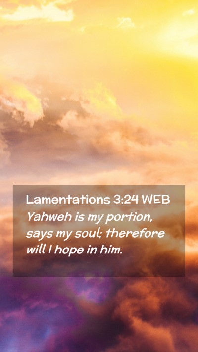 Picture 02 - Lamentations 3:24 WEB Mobile Phone Wallpaper - Yahweh is my portion, says my soul; therefore - Mobile Bible Verse Wallpaper