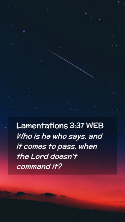 Picture 02 - Lamentations 3:37 WEB Mobile Phone Wallpaper - Who is he who says, and it comes to pass, when - Mobile Bible Verse Wallpaper