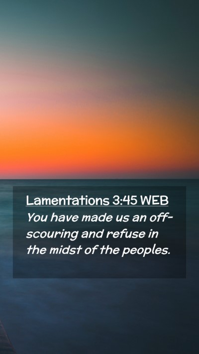 Picture 02 - Lamentations 3:45 WEB Mobile Phone Wallpaper - You have made us an off-scouring and refuse in - Mobile Bible Verse Wallpaper