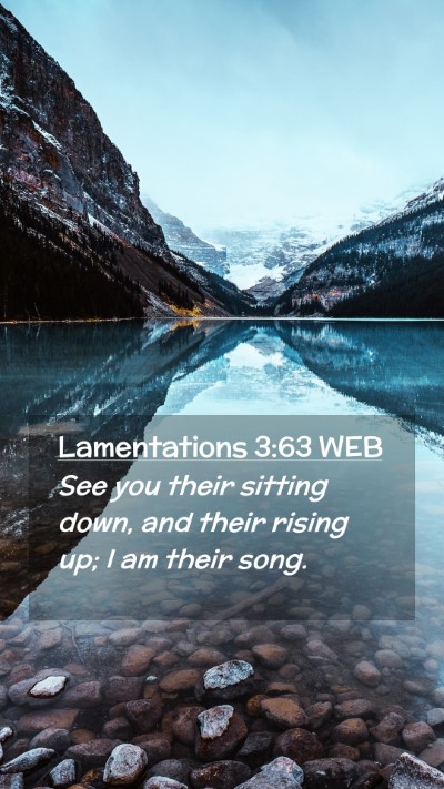 Picture 02 - Lamentations 3:63 WEB Mobile Phone Wallpaper - See you their sitting down, and their rising up; - Mobile Bible Verse Wallpaper