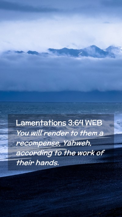 Picture 02 - Lamentations 3:64 WEB Mobile Phone Wallpaper - You will render to them a recompense, Yahweh, - Mobile Bible Verse Wallpaper