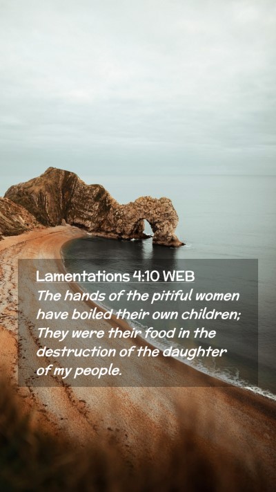Picture 02 - Lamentations 4:10 WEB Mobile Phone Wallpaper - The hands of the pitiful women have boiled their - Mobile Bible Verse Wallpaper