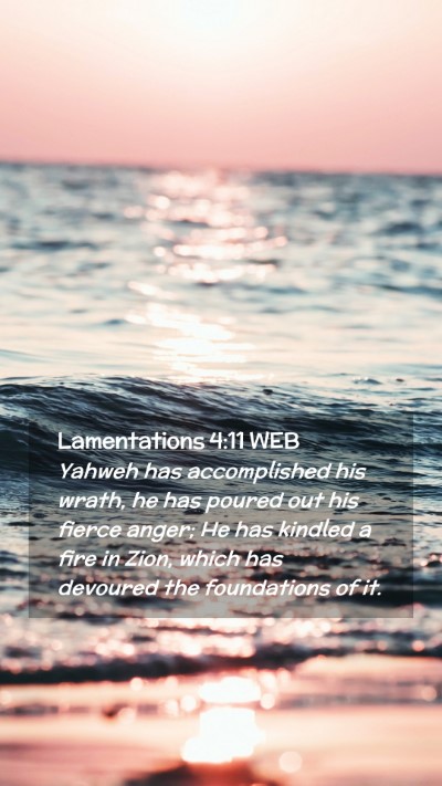 Picture 02 - Lamentations 4:11 WEB Mobile Phone Wallpaper - Yahweh has accomplished his wrath, he has poured - Mobile Bible Verse Wallpaper