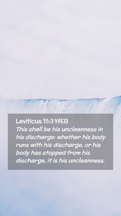 Picture 02 - Leviticus 15:3 WEB Mobile Phone Wallpaper - This shall be his uncleanness in his discharge: - Mobile Bible Verse Wallpaper