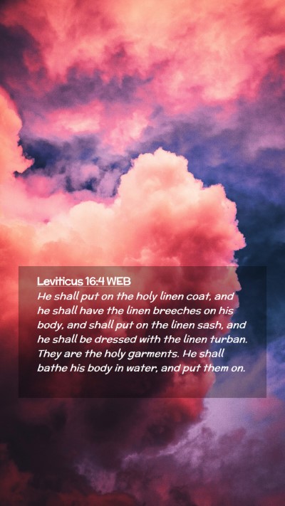Picture 02 - Leviticus 16:4 WEB Mobile Phone Wallpaper - He shall put on the holy linen coat, and he shall - Mobile Bible Verse Wallpaper