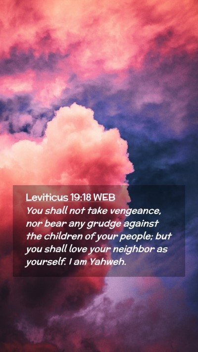 Picture 02 - Leviticus 19:18 WEB Mobile Phone Wallpaper - You shall not take vengeance, nor bear any grudge - Mobile Bible Verse Wallpaper