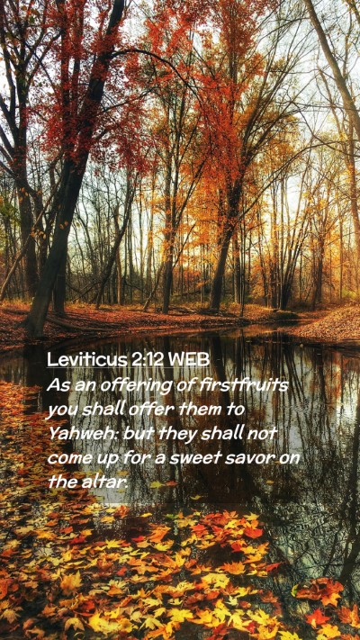 Picture 02 - Leviticus 2:12 WEB Mobile Phone Wallpaper - As an offering of firstfruits you shall offer - Mobile Bible Verse Wallpaper