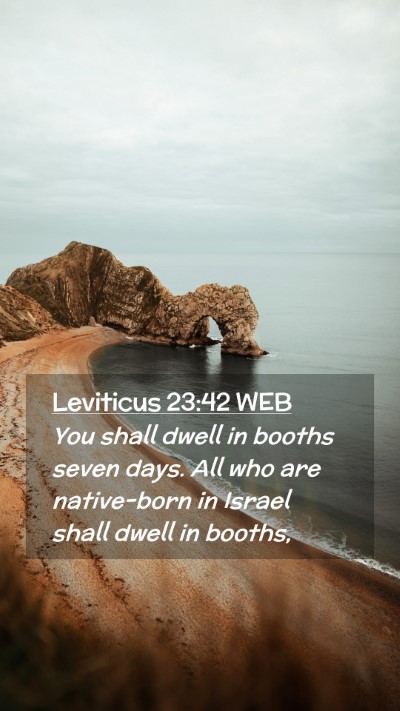 Picture 02 - Leviticus 23:42 WEB Mobile Phone Wallpaper - You shall dwell in booths seven days. All who are - Mobile Bible Verse Wallpaper