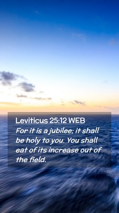 Picture 02 - Leviticus 25:12 WEB Mobile Phone Wallpaper - For it is a jubilee; it shall be holy to you. You - Mobile Bible Verse Wallpaper