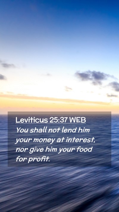 Picture 02 - Leviticus 25:37 WEB Mobile Phone Wallpaper - You shall not lend him your money at interest, - Mobile Bible Verse Wallpaper