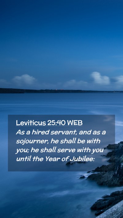 Picture 02 - Leviticus 25:40 WEB Mobile Phone Wallpaper - As a hired servant, and as a sojourner, he shall - Mobile Bible Verse Wallpaper